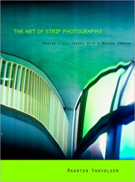 Title: The Art of Strip Photography, Author: Maarten Vanvolsem