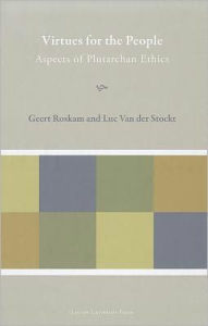 Title: Virtues for the People: Aspects of Plutarchan Ethics, Author: Geert Roskam