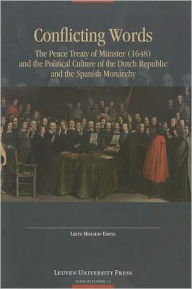 Title: Conflicting Words: The Peace Treaty of Münster (1648) and the Political Culture of the Dutch Republic and the Spanish Monarchy, Author: Laura Manzano Baena