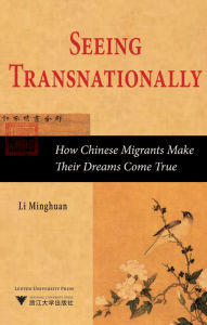 Title: Seeing Transnationally: How Chinese Migrants Make Their Dreams Come True, Author: Li Minghuan