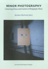 Title: Minor Photography: Connecting Deleuze and Guattari to Photography Theory, Author: Mieke Bleyen