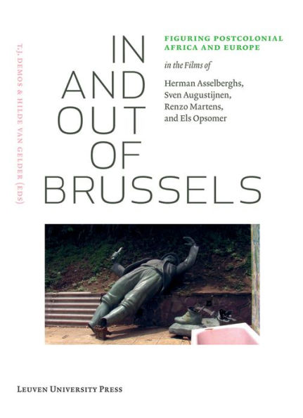 In and Out of Brussels: Figuring Postcolonial Africa and Europe in the Films of Herman Asselberghs, Sven Augustijnen, Renzo Martens, and Els Opsomer