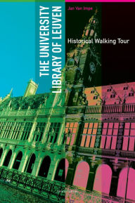 Title: The University Library of Leuven: Historical Walking Guide, Author: Jan Van Impe