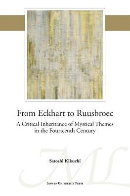 From Eckhart to Ruusbroec: A Critical Inheritance of Mystical Themes in the Fourteenth Century