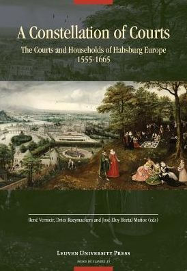 A Constellation of Courts: The Courts and Households of Habsburg Europe, 1555-1665