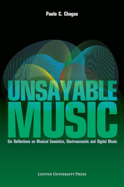 Unsayable Music: Six Reflections on Musical Semiotics, Electroacoustic and Digital Music