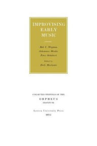 Title: Improvising Early Music, Author: Rob C. Wegman