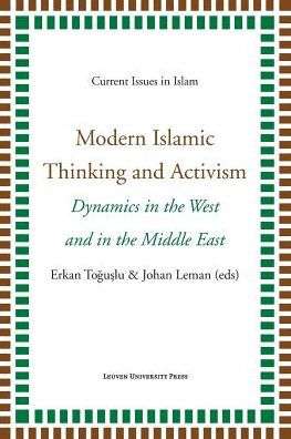 Modern Islamic Thinking and Activism: Dynamics in the West and in the Middle East