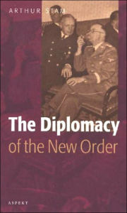 Title: The Diplomacy of the New Order, Author: Arthur Stam