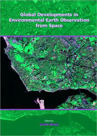 Title: Global Developments in Environmental Earth Observation from Space: Proceedings of the 25th Annual Symposium of the European Association of Remote Sensing Laboratories (EARSeL), Porto, Portugal, June 6-11, 2005, Author: A. Maral