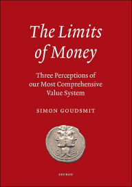 Title: Limits of Money: Three Perceptions of Our Most Comprehensive Value System, Author: Simon Goudsmit