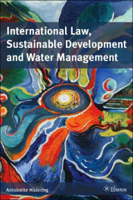 Title: International Law, Sustainable Development and Water Management, Author: Antoinette Hildering