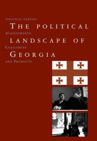 Title: Political Landscape of Georgia: Political Parties: Achievements, Challenges, and Prospects, Author: Alvaro Pinto Scholtbach