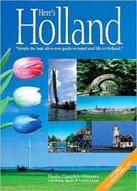 Title: Here's Holland: Simply the best all-in-one guide to travel and life in Holland, Author: Sheila Gazaleh-Weevers