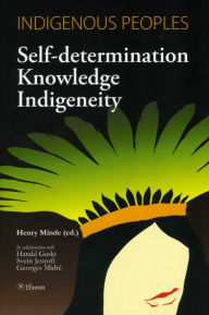 Title: Indigenous Peoples: Self-Determination Knowledge Indigeneity, Author: Henry Minde