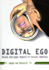 Title: Digital Ego: Social and Legal Aspects of Virtual Identity / Edition 2, Author: Jacob Van Kokswijk