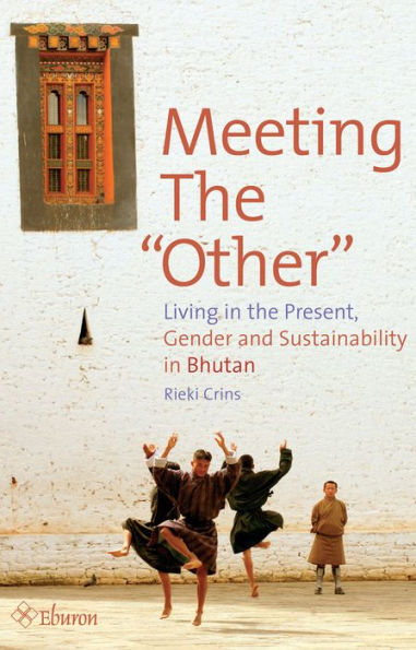 Meeting the "Other": Living in the Present, Gender and Sustainability in Bhutan