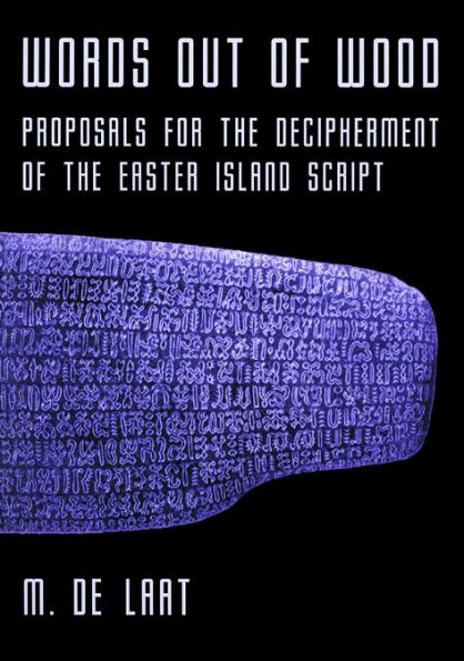 Words Out of Wood: Proposals for the Decipherment of the Easter Island Script