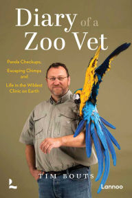 Title: Diary of a Zoo Vet: Panda Checkups, Escaping Chimps and Life in the Wildest Clinic on Earth, Author: Tim Bouts