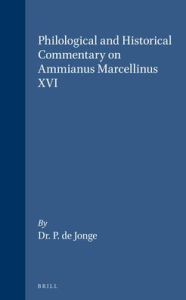 Title: Philological and Historical Commentary on Ammianus Marcellinus XVI, Author: P. De Jonge