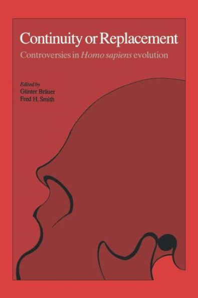 Continuity or Replacement: Controversies in Homo Sapiens Evolution / Edition 1