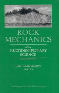 Title: Rock Mechanics as a Multidisciplinary Science: Proceedings of the 32nd U.S. Symposium / Edition 1, Author: Jean-Claude Roegiers