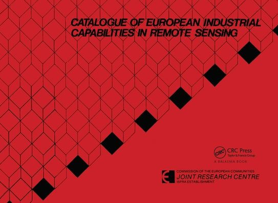 Catalogue of European industrial capabilities in remote sensing: Published for the Commission of the European Community, Joint Research Centre, Ispra, Italy / Edition 1