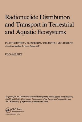 Radionuclide distribution and transport in terrestrial and aquatic ecosystems, volume 5: A critical review of data (Prepared for the Commission of the European Communities) / Edition 1