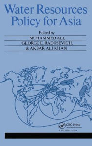 Title: Water Resources Policy for Asia: Proceedings of the regional symposium on water resources policy in agro-socio-economic development, Dhaka, 4-8 August 1985 / Edition 1, Author: M. Ali