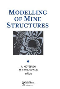Title: Modelling of Mine Structures: Proceedings of the 10th plenary session of the International Bureau of Strata Mechanics, World Mining Congress, Stockholm, 4 June 1987 / Edition 1, Author: A. Kidybinski