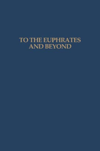 To the Euphrates and Beyond: Archaeological Studies in Honour of Maurits N van Loon / Edition 1