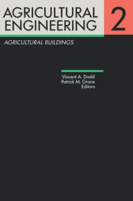 Title: Agricultural Engineering Volume 2: Agricultural Buildings: Proceedings of the Eleventh International Congress on Agricultural Engineering, Dublin, 4-8 September 1989 / Edition 1, Author: Vincent A. Dodd