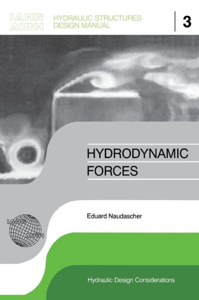 Hydrodynamic Forces: IAHR Hydraulic Structures Design Manuals 3 / Edition 1