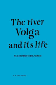 Title: River Volga and Its Life / Edition 1, Author: P.D. Mordukhai-Boltovskoi