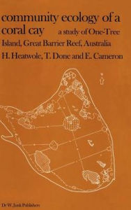 Title: Community Ecology of a Coral Cay: A Study of One-Tree Island, Great Barrier Reef, Australia / Edition 1, Author: H. Heatwole