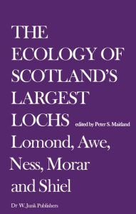 Title: The Ecology of Scotland's Largest Lochs: Lomond, Awe, Ness, Morar and Shiel, Author: Peter S. Maitland