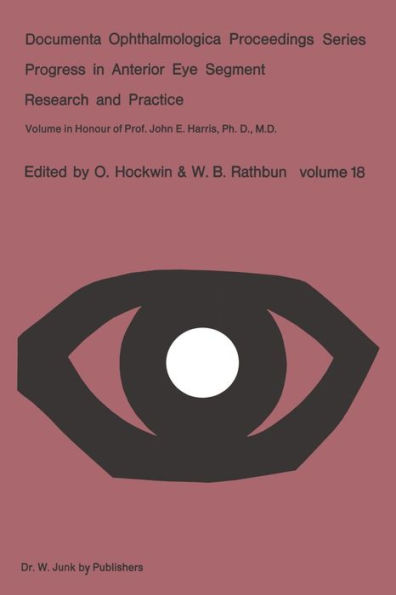 Progress in Anterior Eye Segment Research and Practice: Volume in Honour of Prof. John E. Harris, Ph. D., M. D.