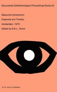 Title: Glaucoma Symposium of the Netherlands Ophthalmological Society: Diagnosis and Therapy -held in Amsterdam, Sept. 21-22, 1979 / Edition 1, Author: E.L. Greve