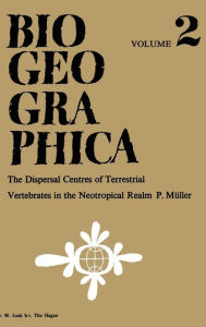 Title: Dispersal Centres of Terrestrial Vertebrates in the Neotropic Realm: A Study in the Evolution of the Neotropical Biota and Its Native Landscapes, Author: P. Mïller