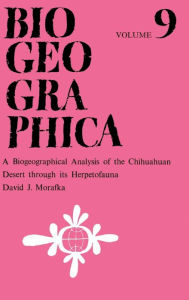 Title: A Biogeographical Analysis of the Chihuahuan Desert through its Herpetofauna / Edition 1, Author: D.J. Morafka