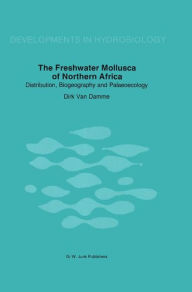 Title: The Freshwater Molluscs of Northern Africa: Distribution, Biogeography and Palaeoecology, Author: Dirk van Damme