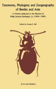 Title: Taxonomy, Phylogeny, and Zoogeography of Beetles and Ants: A Volume Dedicated to the Memory of Philip Jackson Darlington, Jr. 1904-1 983 / Edition 1, Author: George E. Ball