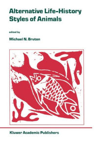 Title: Alternative Life-History Styles of Animals / Edition 1, Author: Michael N. Bruton