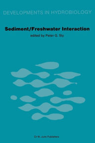 Title: Sediment/Freshwater Interactions: Proceedings of the Second International Symposium held in Kingston, Ontario, 15-18 June 1981 / Edition 1, Author: P.G. Sly