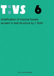 Title: Stratification of tropical forests as seen in leaf structure / Edition 1, Author: Ingrid Roth