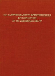 Title: De Amsterdamsche Boekdrukkers en Uitgevers in de Zestiende Eeuw, Author: E.W. Moes