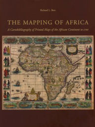 Title: The Mapping of Africa: A Cartobibliography of Printed Maps of the African Continent to 1700, Author: Richard L. Betz