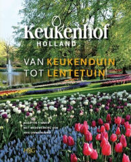 Title: Keukenhof: van Keukenduin tot Lentetuin: De wordingsgeschiedenis van Internationale Bloemententoonstelling Keukenhof, Author: Maarten Timmer