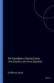 Title: De Garcilaso a Garcia Lorca: Ocho Estudios sobre letras Espanolas, Author: Guillermo Araya