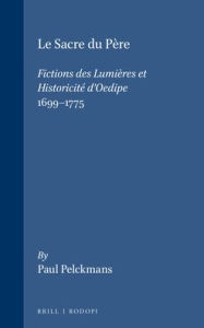 Title: Le Sacre du Pere: Fictions des Lumieres et Historicite d'Oedipe 1699-1775, Author: Paul Pelckmans